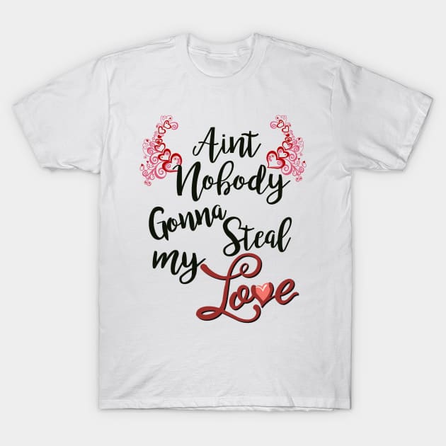 Ain't nobody gonna steal me love T-Shirt by LHaynes2020